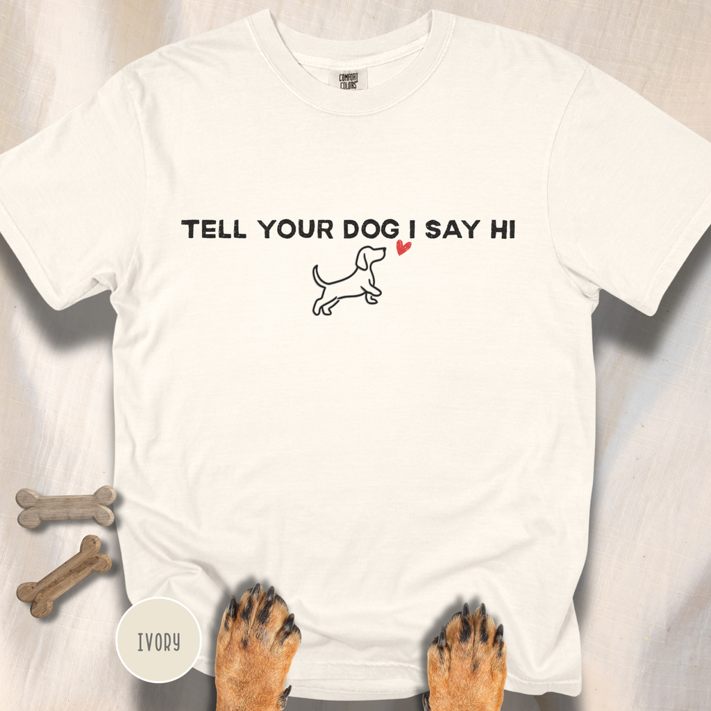 Tell Your Dog I Say Hi T-Shirt