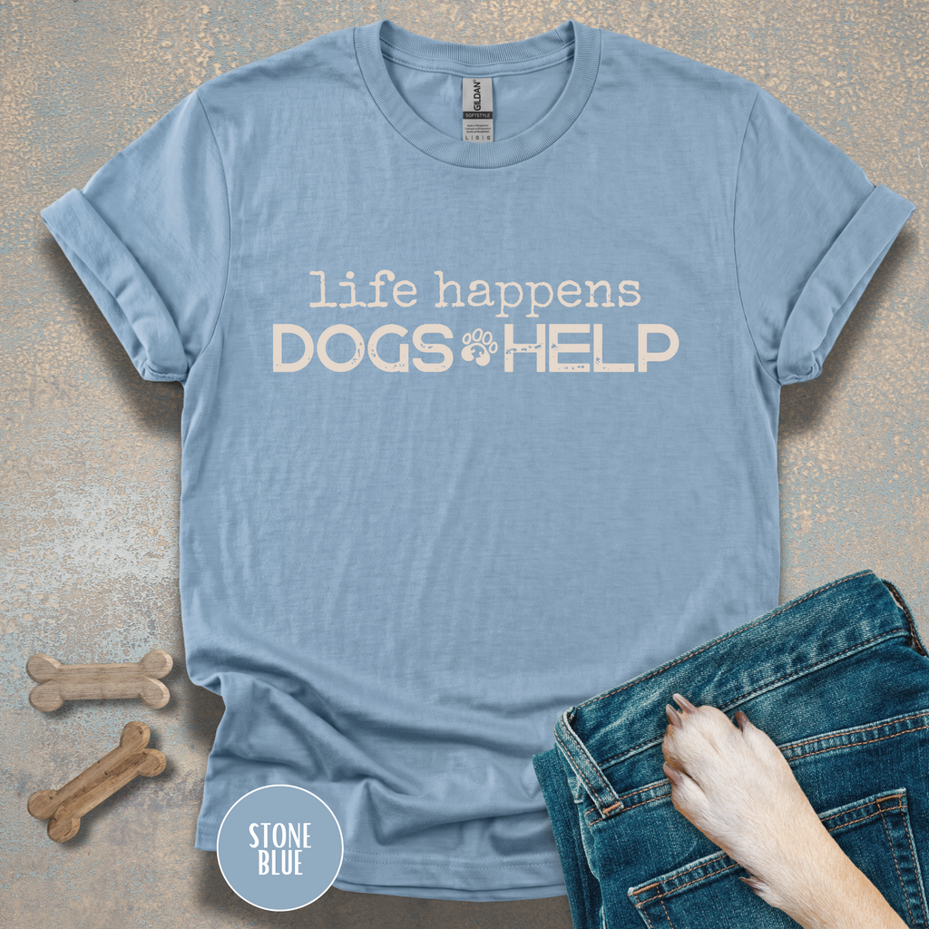 Life Happens, Dogs Help T-Shirt – Funny Dog Lover Graphic Tee for Everyday Comfort