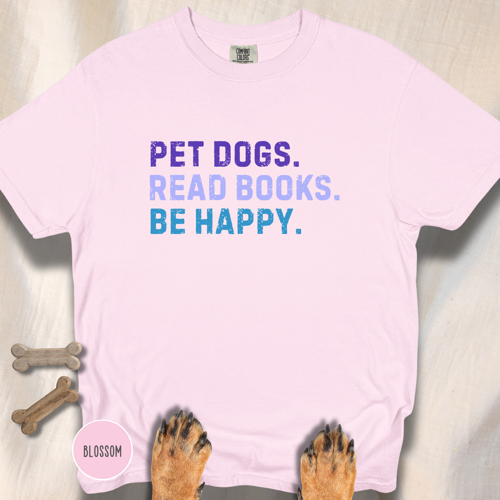 Pet Dogs. Read Books. Be Happy.  T-shirt