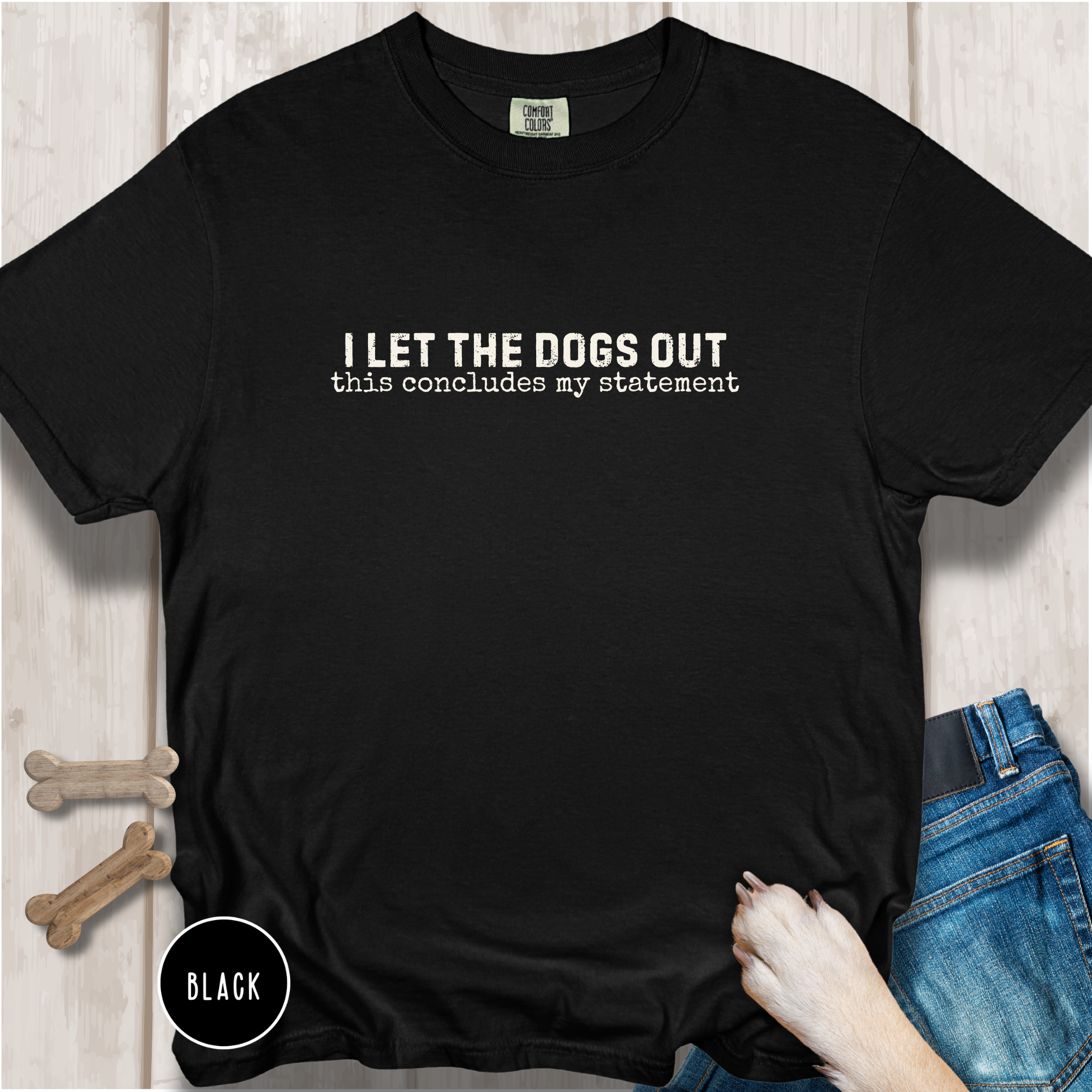 I Let The Dogs Out This Concludes My Statement T-Shirt