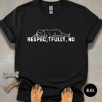 Respectfully, NO T-shirt