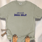 Life's A Lot. Dogs Help. T-shirt