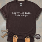 Sorry I'm Late, I Saw a Dog T-shirt