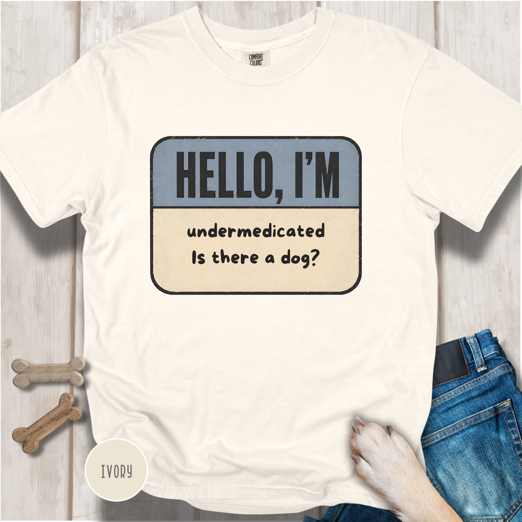 Hello I'm Undermedicated, Is there a Dog? T-shirt