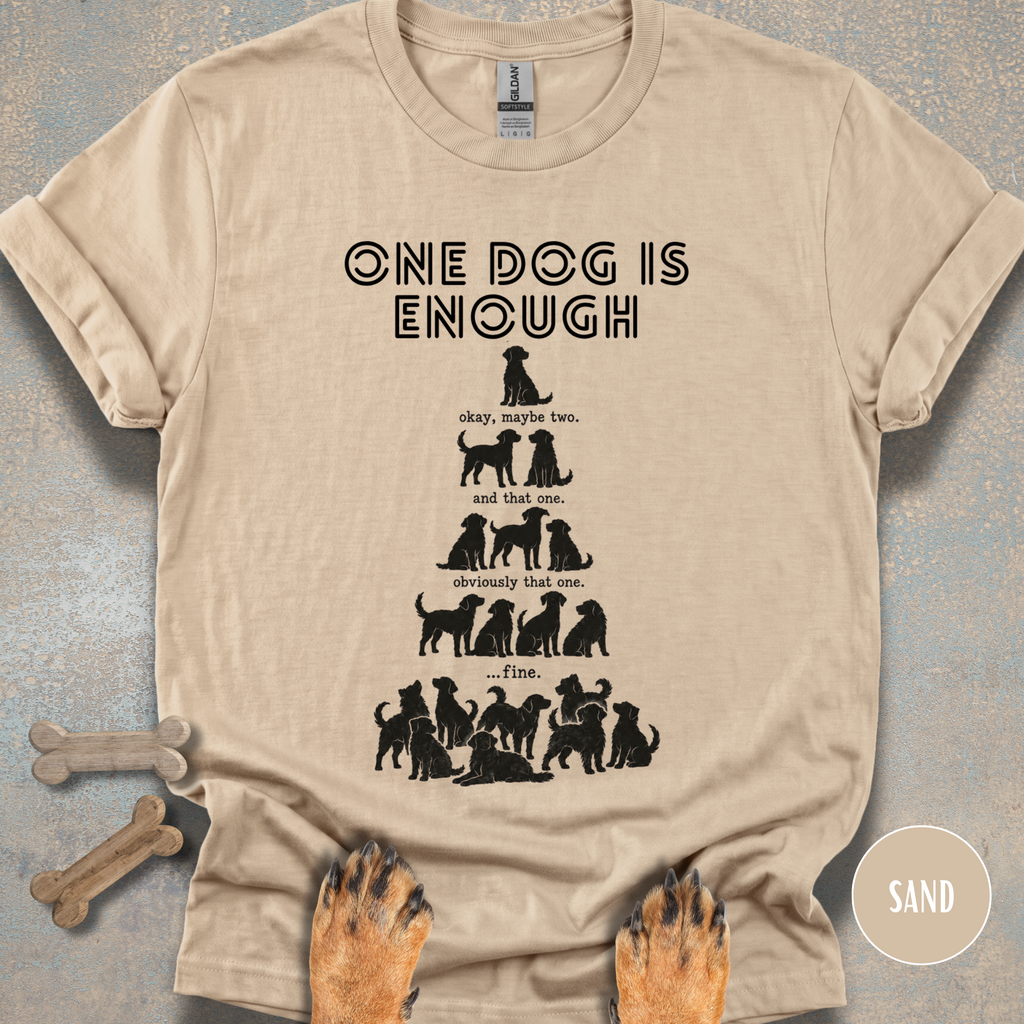One Dog is Enough T-shirt