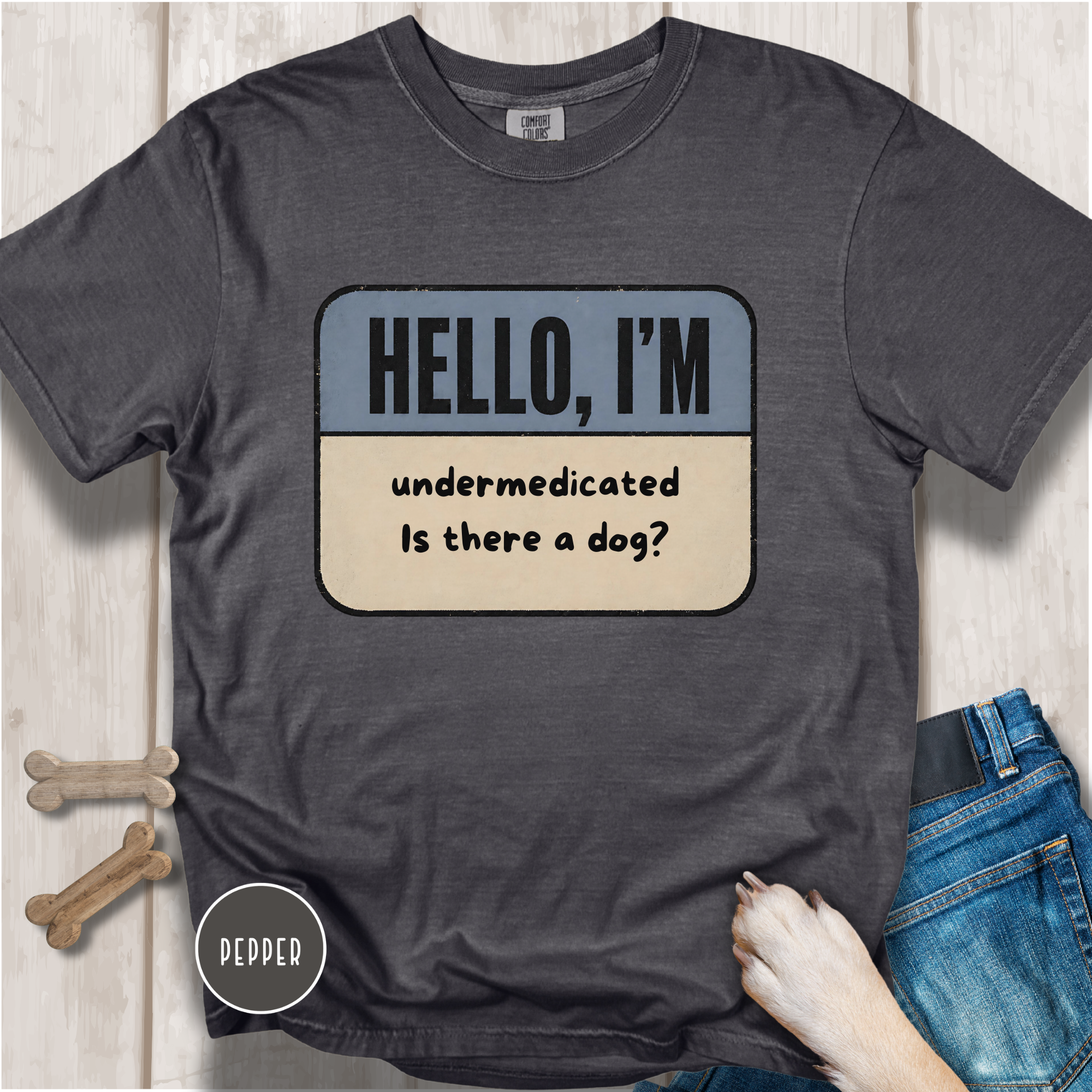 Hello I'm Undermedicated, Is there a Dog? T-shirt
