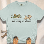 We Drag at Dawn T-shirt