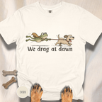 We Drag at Dawn T-shirt