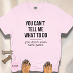 You Don't Have Paws T-shirt
