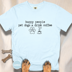 Happy People Pet Dogs and Drink Coffee T-shirt