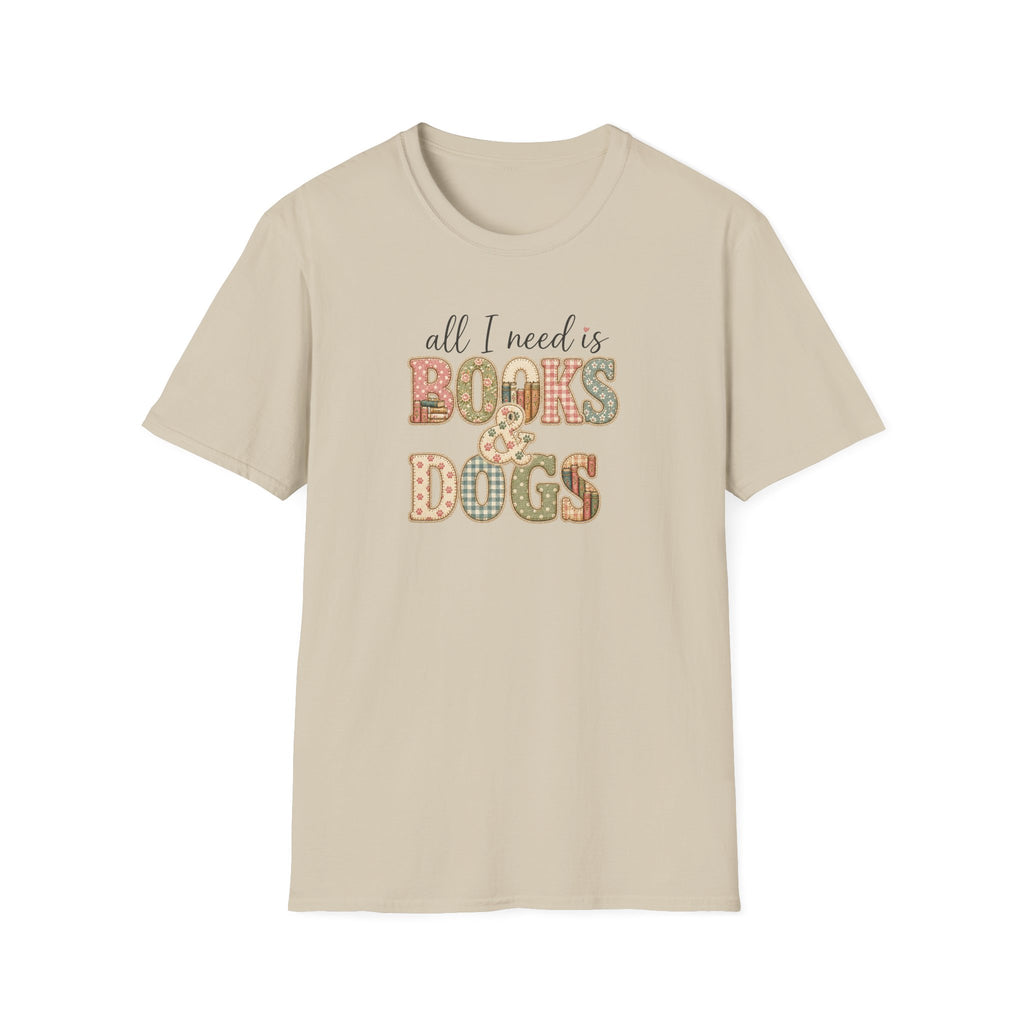 All I Need is Books & Dogs- T-shirt
