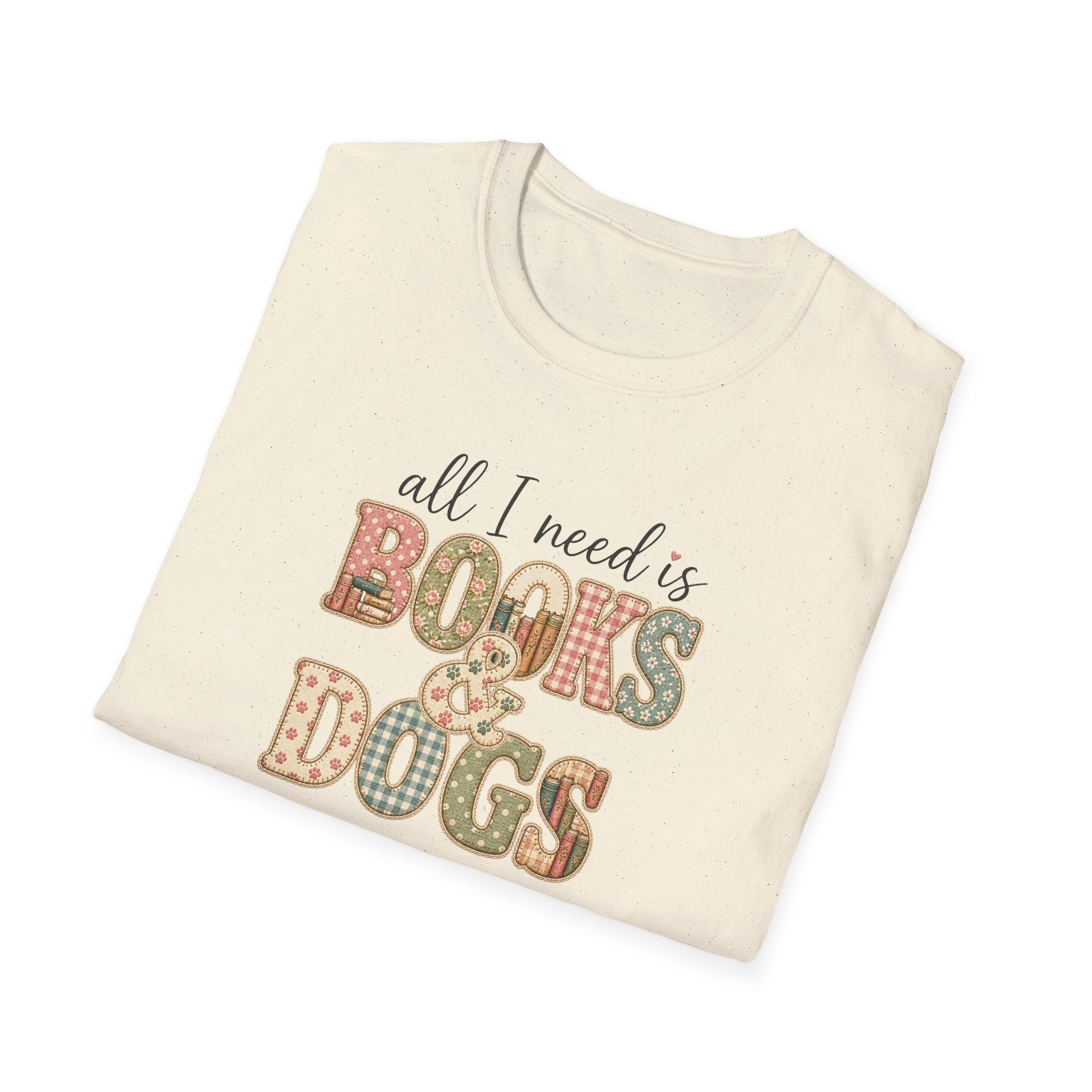 All I Need is Books & Dogs- T-shirt