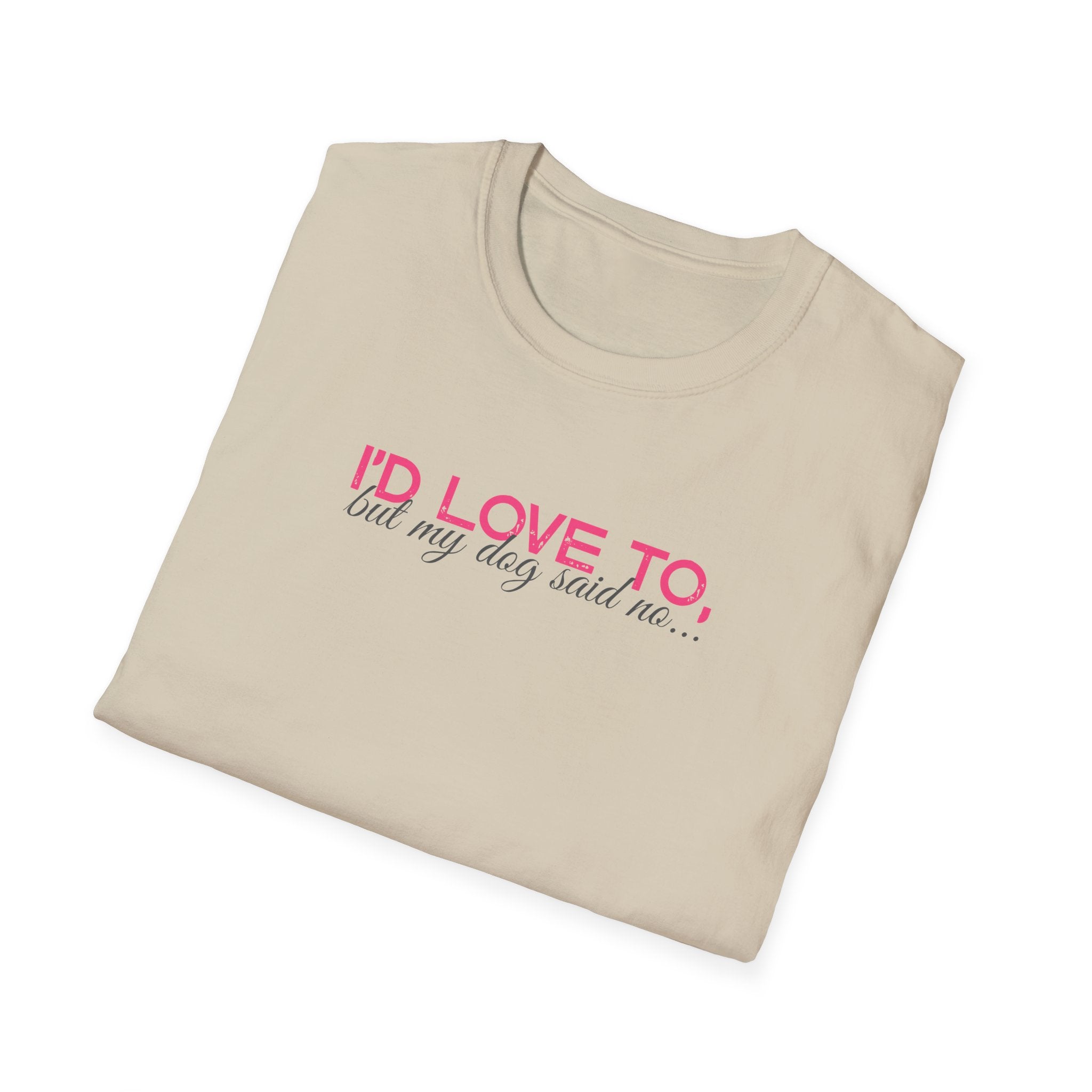 I'd Love To, But My dog won't let me- pink dark grey text- T-shirt
