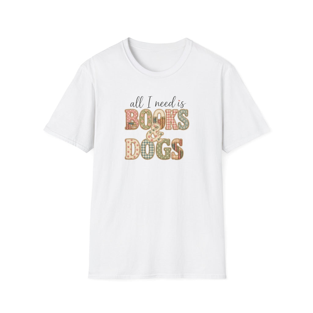 All I Need is Books & Dogs- T-shirt