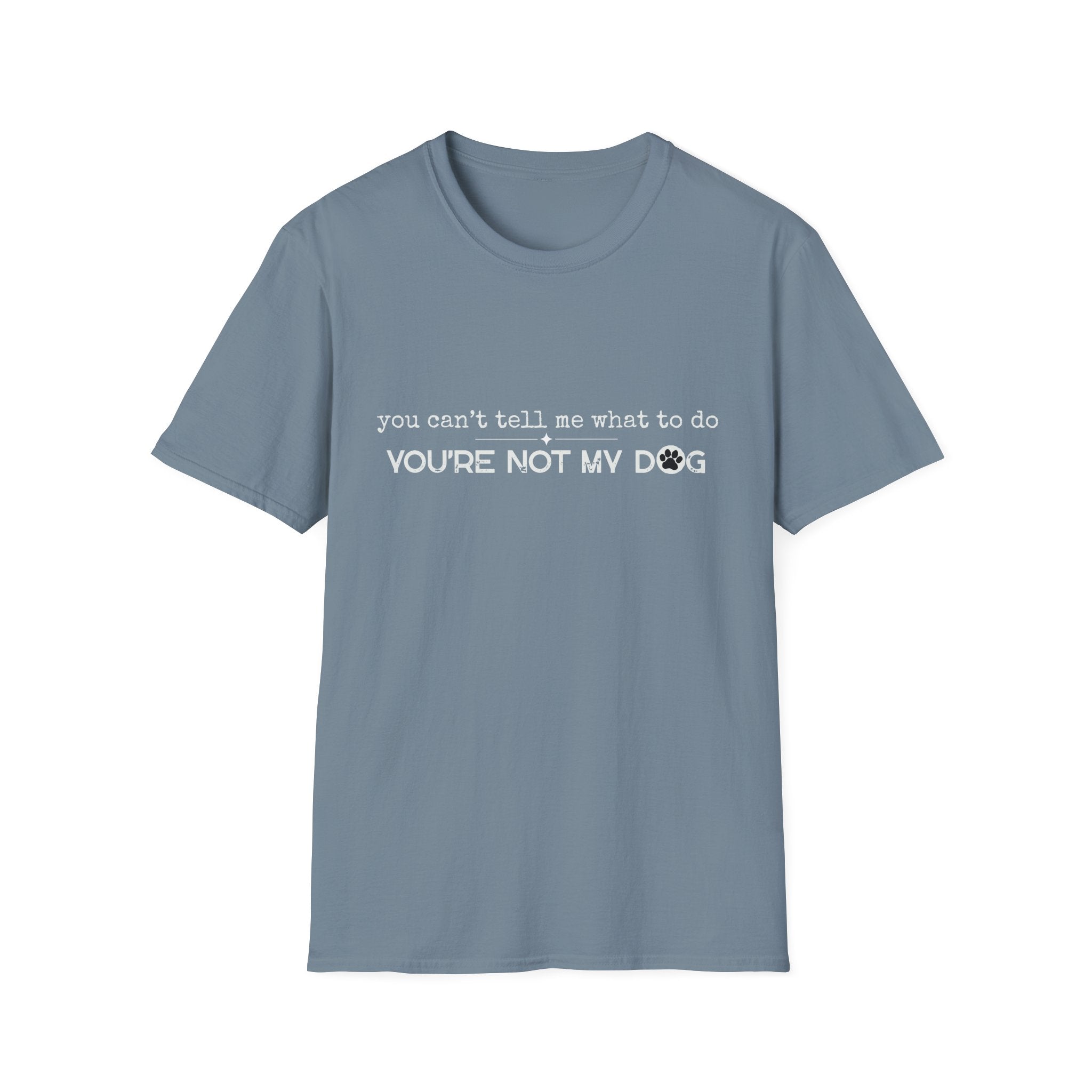 You can't tell me what to do, You're not my dog - white paw print- T-shirt