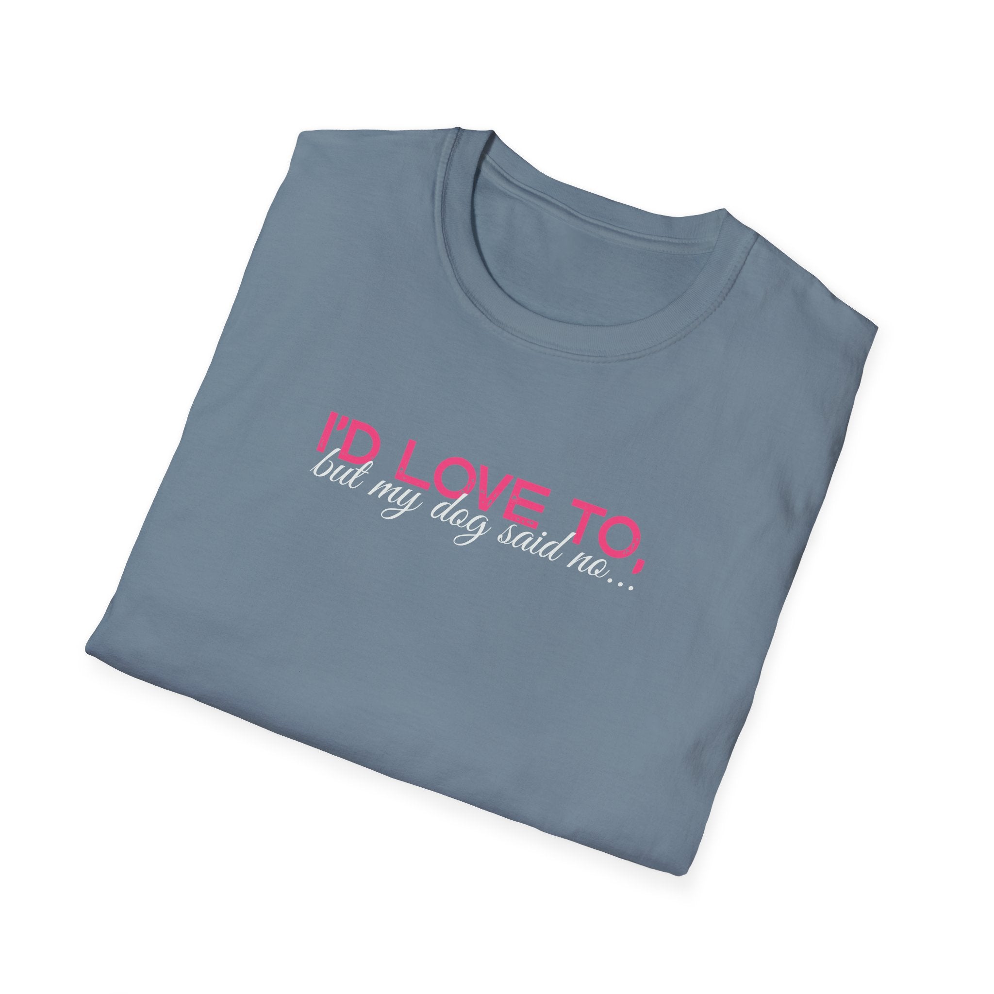 I'd Love To, But my Dog won't let me-pink white text- T-shirt