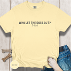 Who Let The Dogs Out? I Did T-Shirt