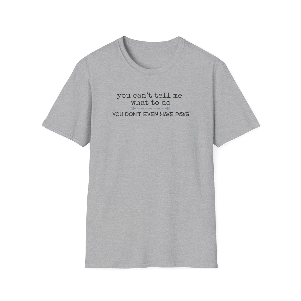 You can't tell me what to do, You're not my dog-blue paw line- T-shirt