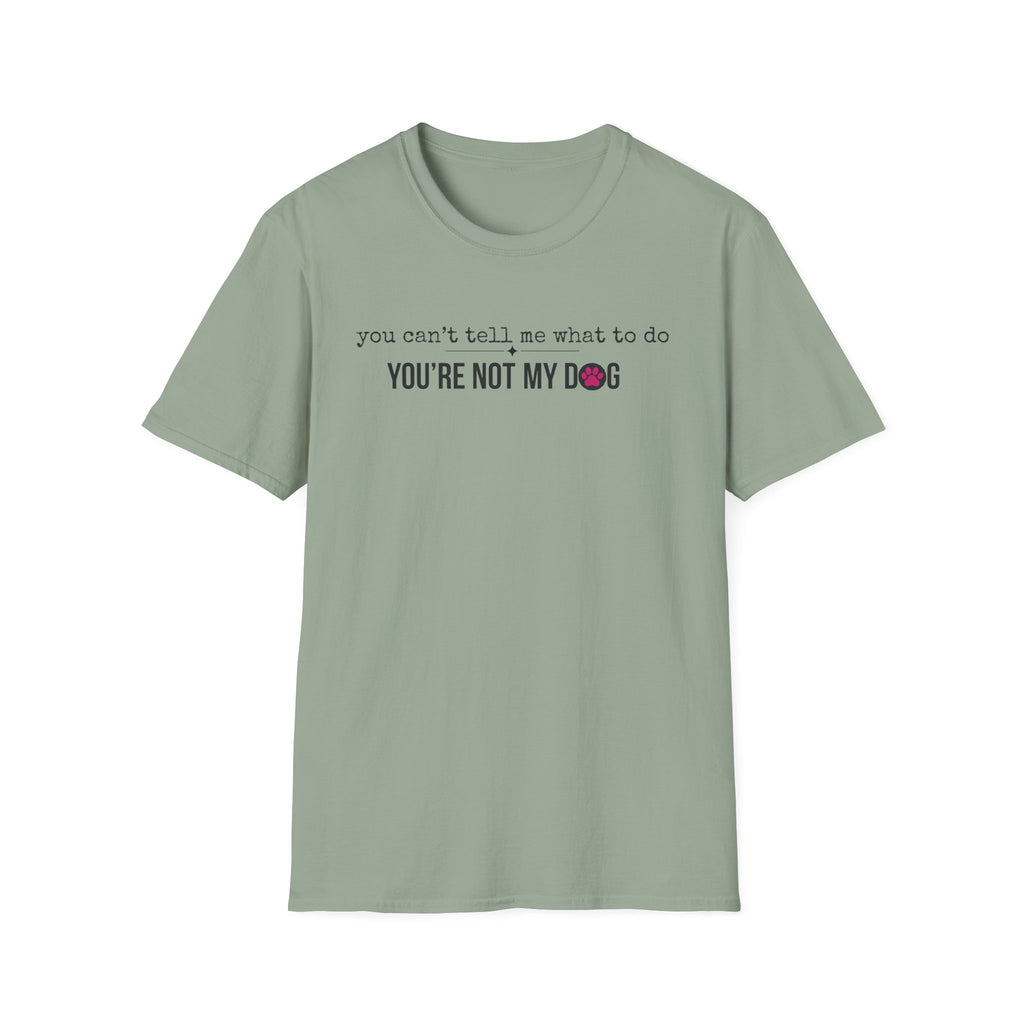 You can't tell me what to do, You're not my dog T-shirt