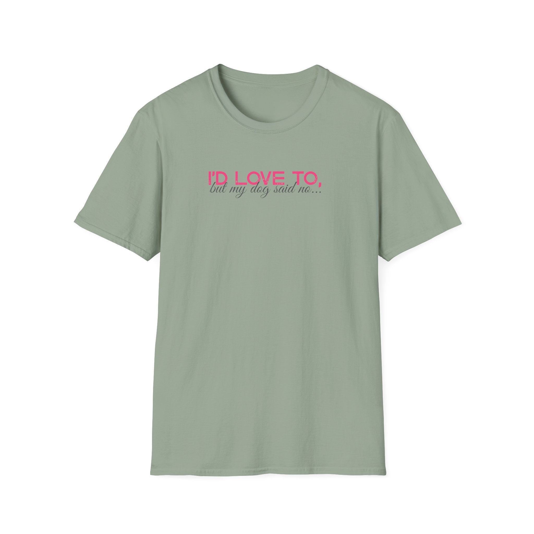 I'd Love To, But My dog won't let me- pink dark grey text- T-shirt
