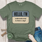 Hello I'm Undermedicated, Is there a Dog? T-shirt