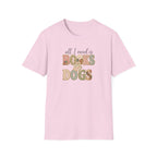 All I Need is Books & Dogs- T-shirt