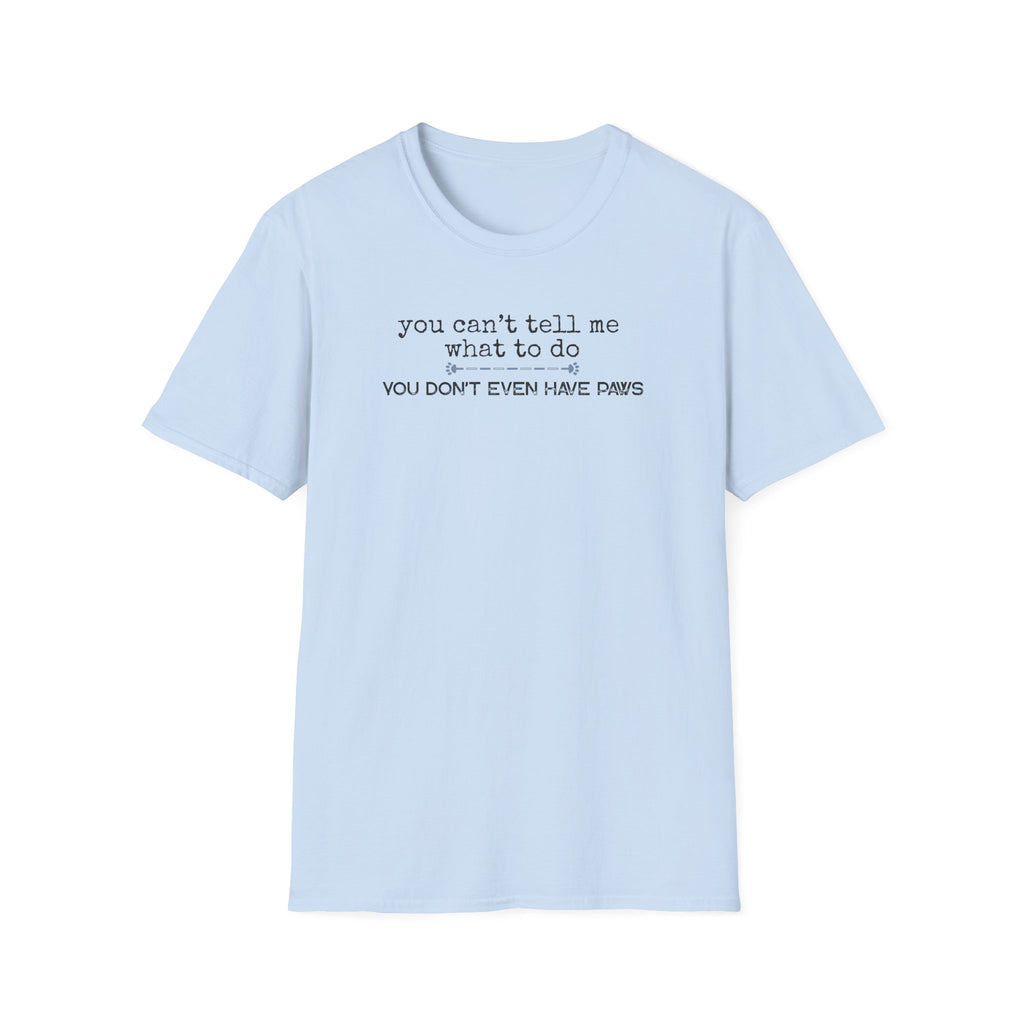 You can't tell me what to do, You're not my dog-blue paw line- T-shirt