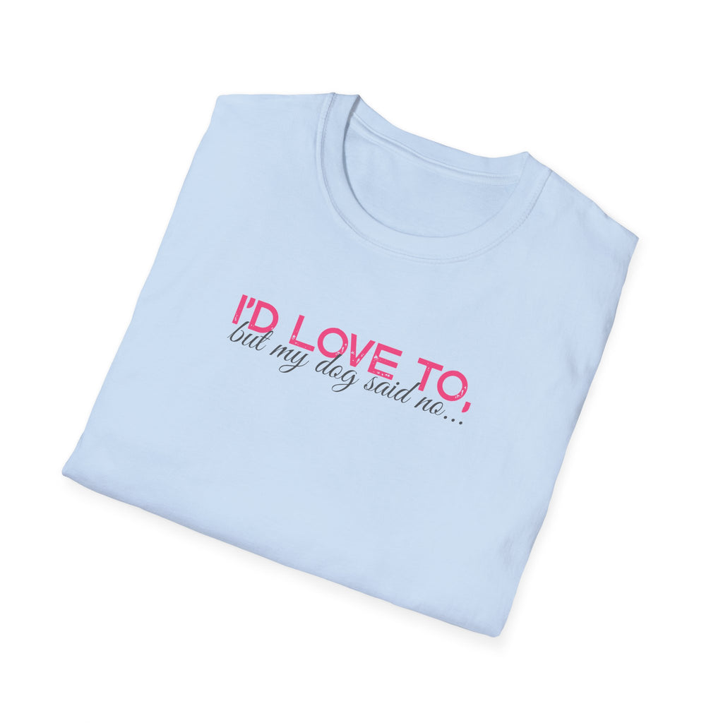 I'd Love To, But My dog won't let me- pink dark grey text- T-shirt