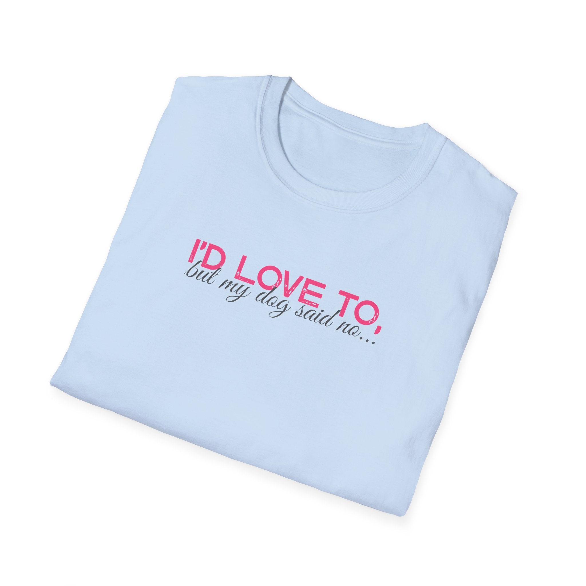 I'd Love To, But My dog won't let me- pink dark grey text- T-shirt