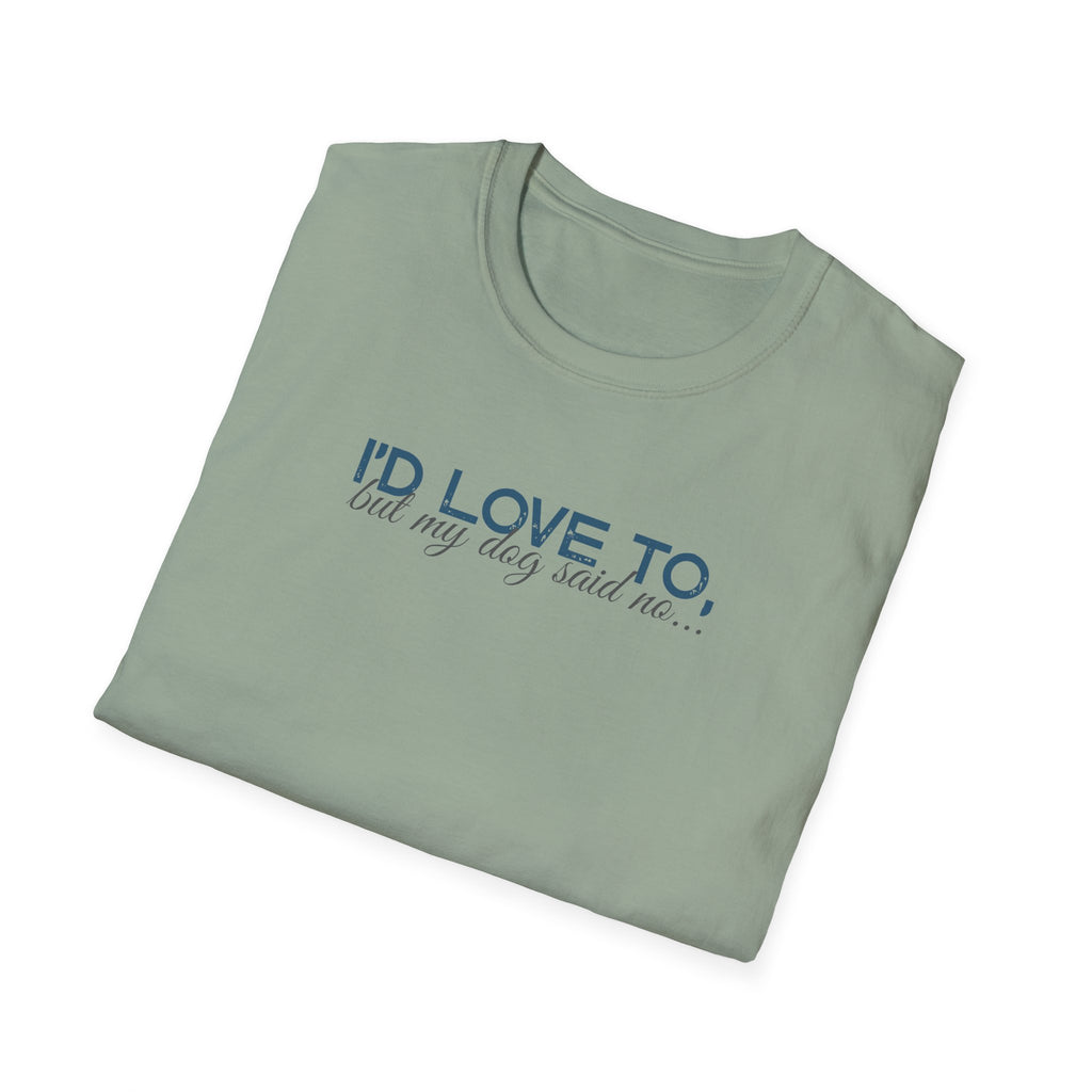 I'd Love To, but My Dog won't let me-teal dark grey text- T-shirt