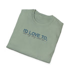 I'd Love To, but My Dog won't let me-teal dark grey text- T-shirt
