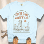 Good Days Start with a Dog  T-shirt