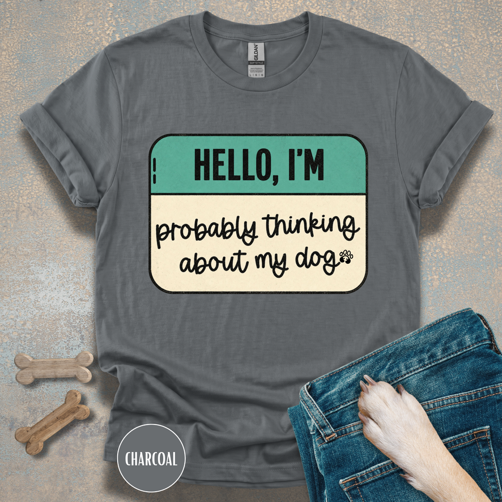 Hello, I'm  Probably Thinking About My Dog T-shirt