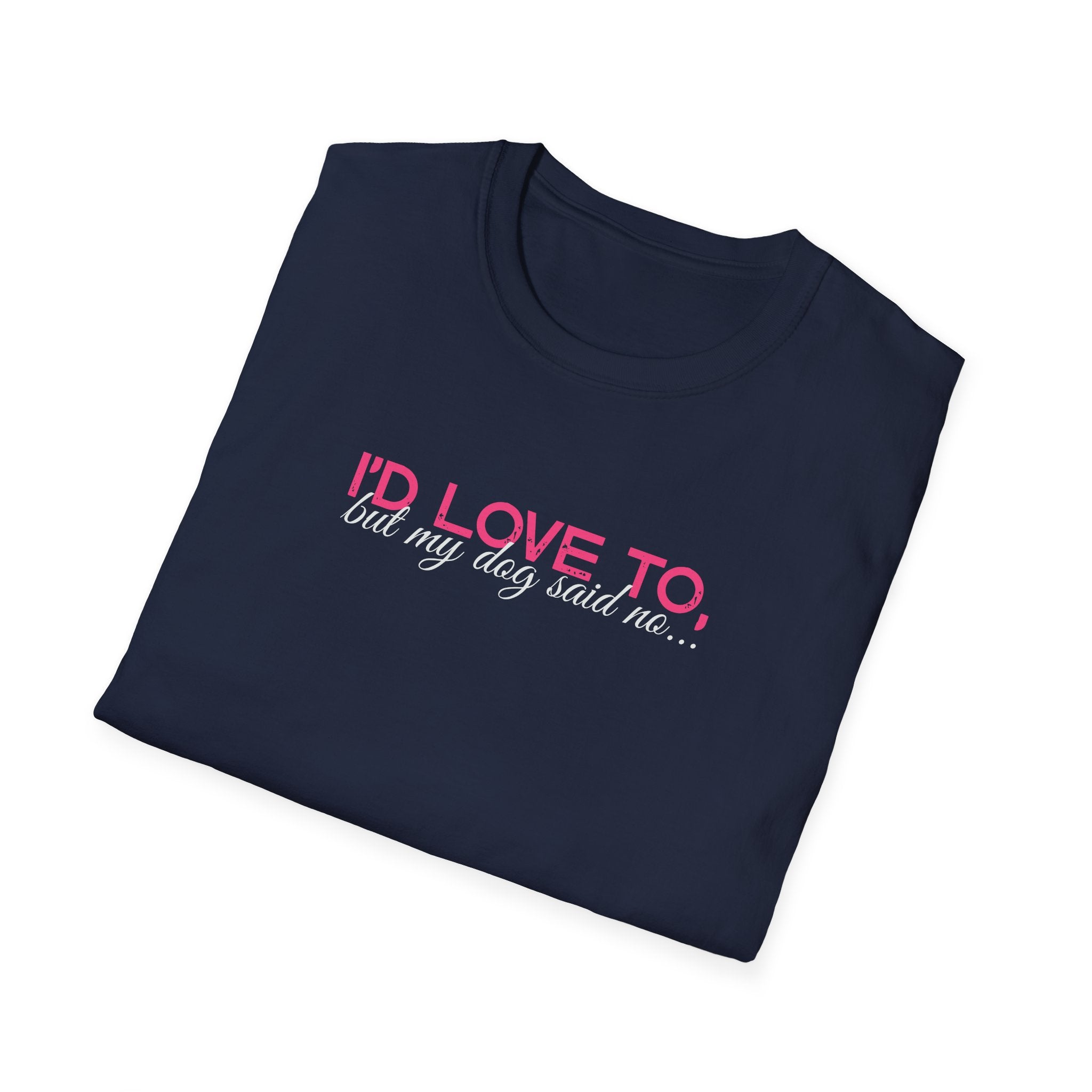 I'd Love To, But my Dog won't let me-pink white text- T-shirt