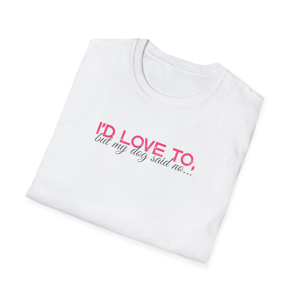I'd Love To, But My dog won't let me- pink dark grey text- T-shirt
