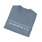 You can't tell me what to do, You're not my dog - white paw print- T-shirt