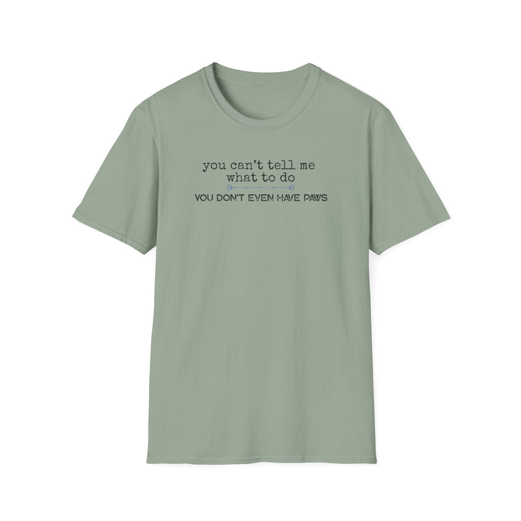 You can't tell me what to do, You're not my dog-blue paw line- T-shirt