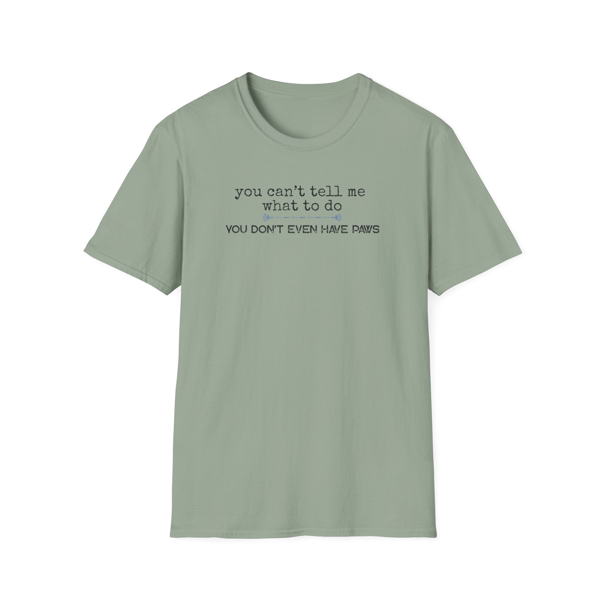 You can't tell me what to do, You're not my dog-blue paw line- T-shirt