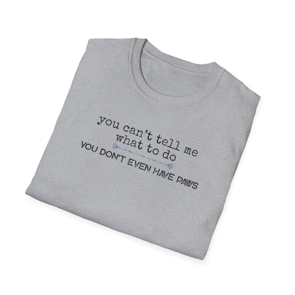 You can't tell me what to do, You're not my dog-blue paw line- T-shirt