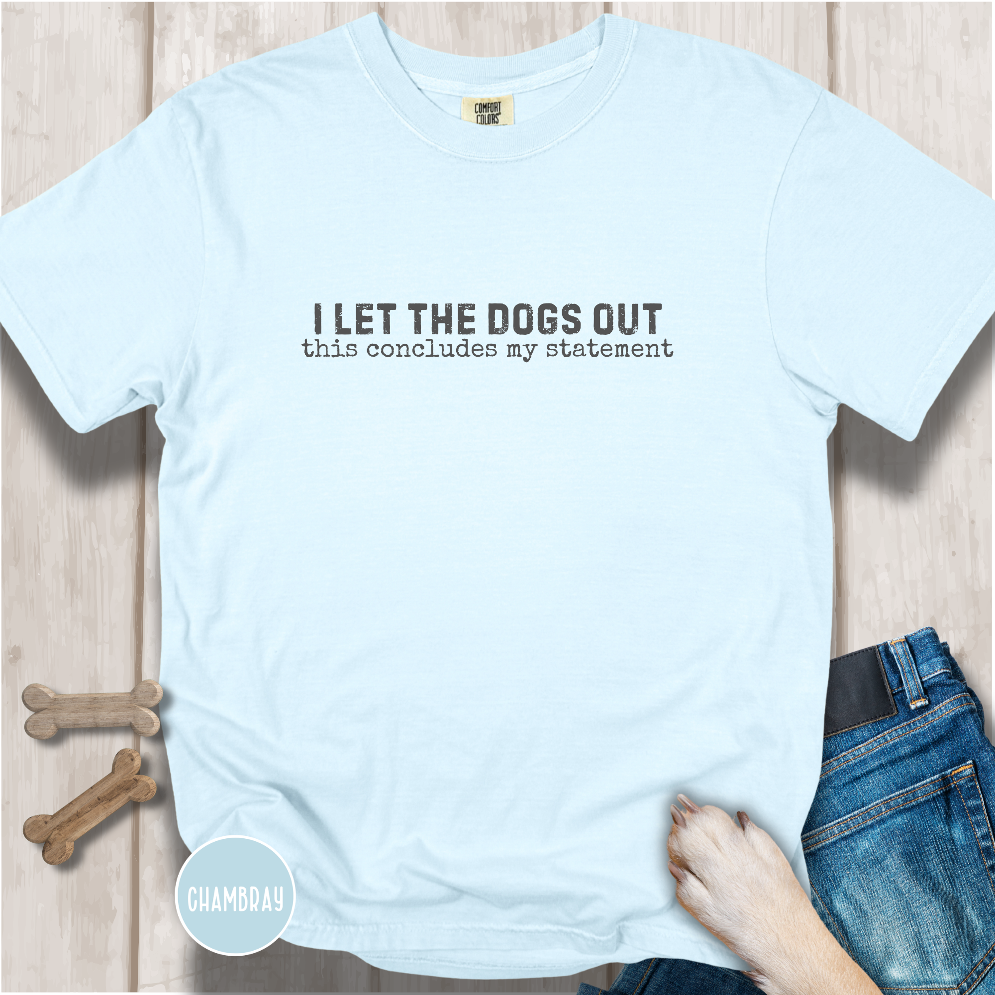 I Let The Dogs Out This Concludes My Statement T-Shirt