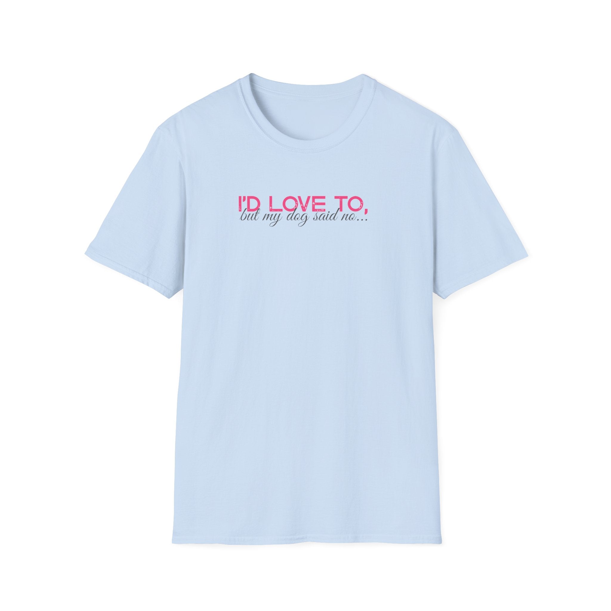 I'd Love To, But My dog won't let me- pink dark grey text- T-shirt