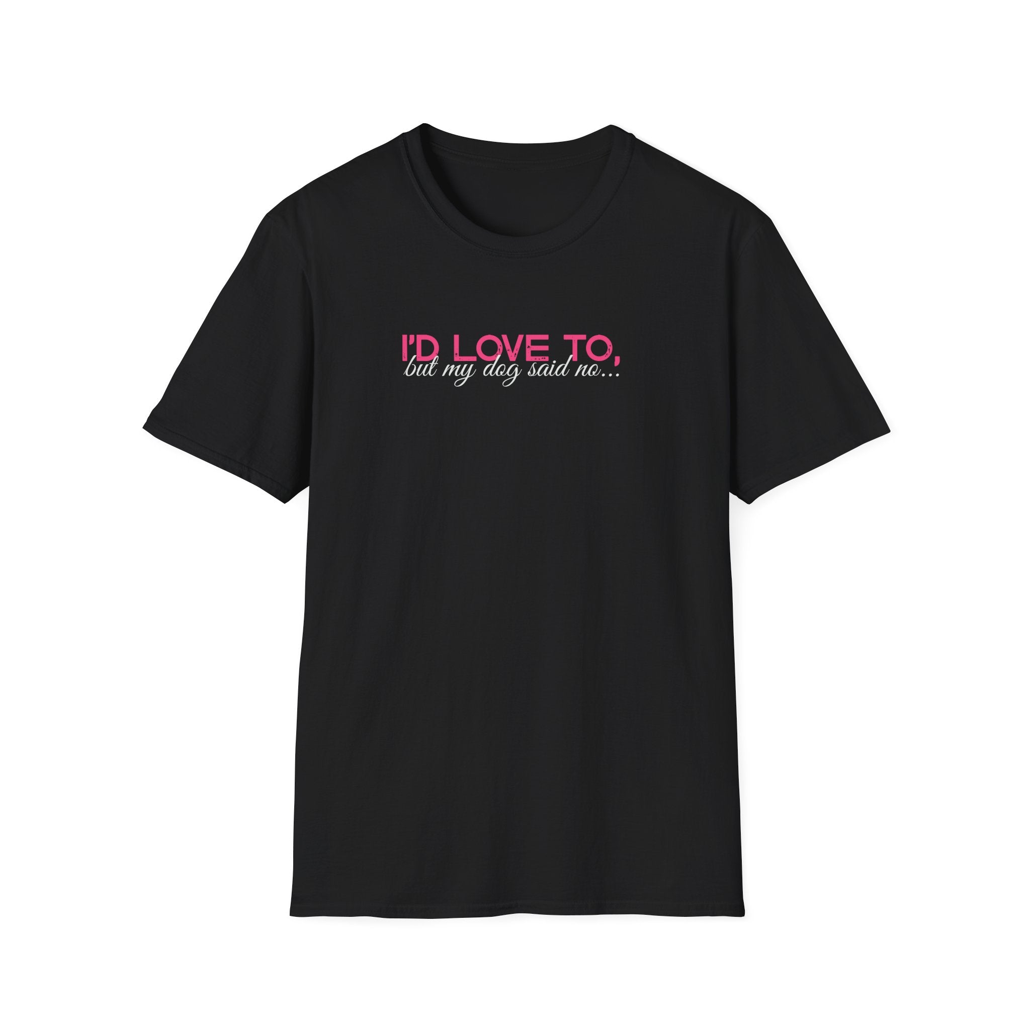I'd Love To, But my Dog won't let me-pink white text- T-shirt