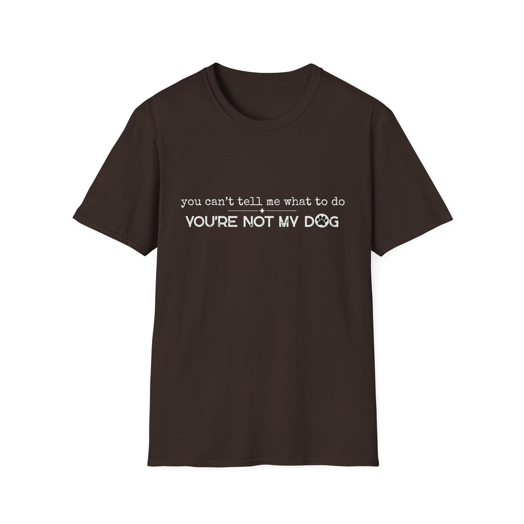You can't tell me what to do, You're not my dog - white paw print- T-shirt