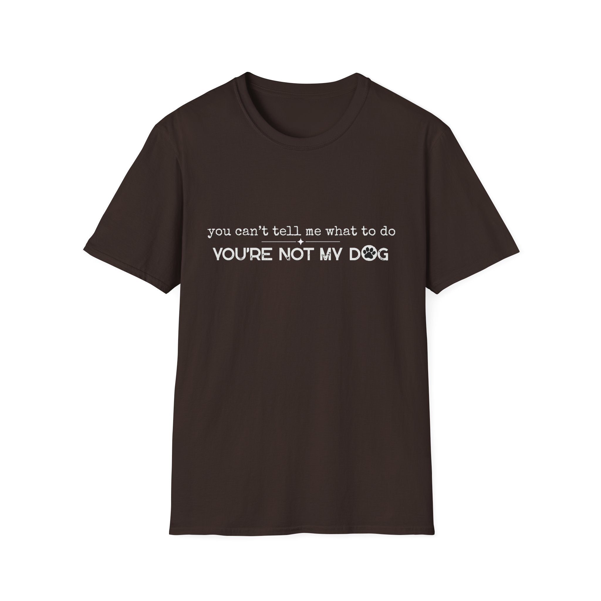 You can't tell me what to do, You're not my dog - white paw print- T-shirt