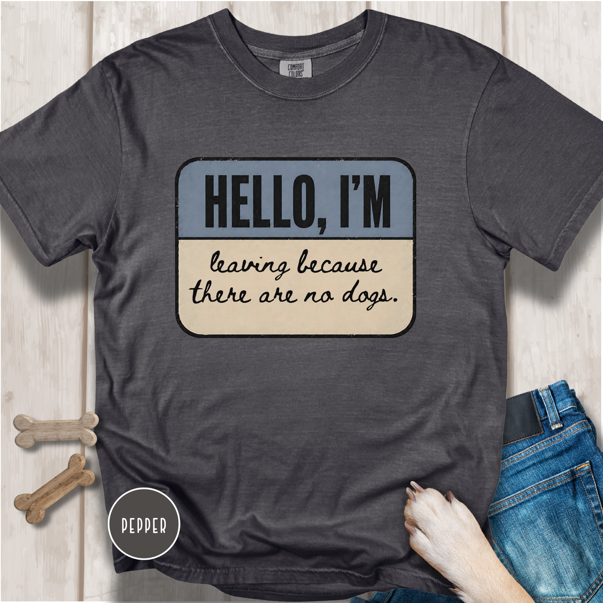 Hello I'm Leaving because There are No Dogs T-shirt