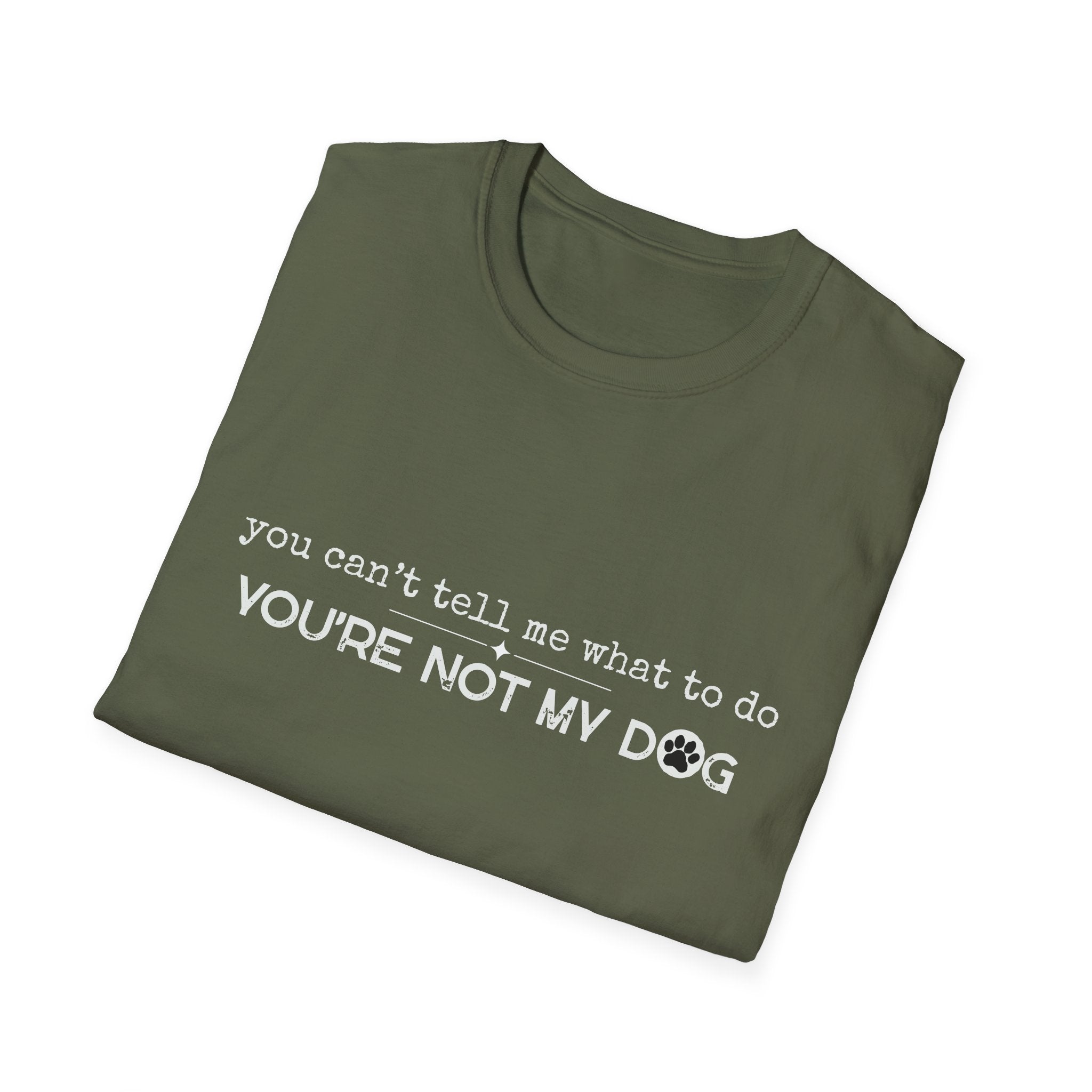 You can't tell me what to do, You're not my dog - white paw print- T-shirt
