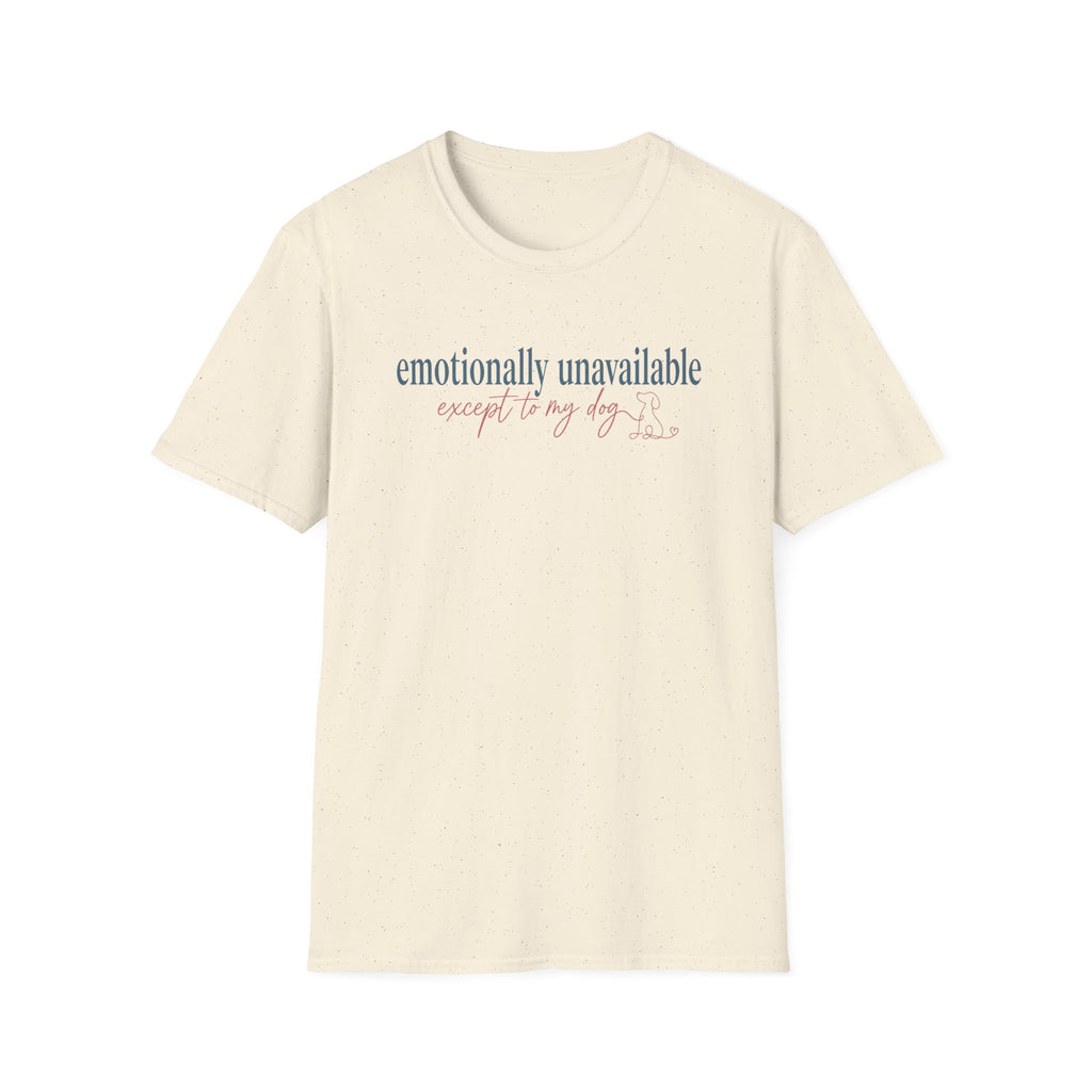 Emotionally Unavailable - Except to my dog T-shirt: dark teal and rose