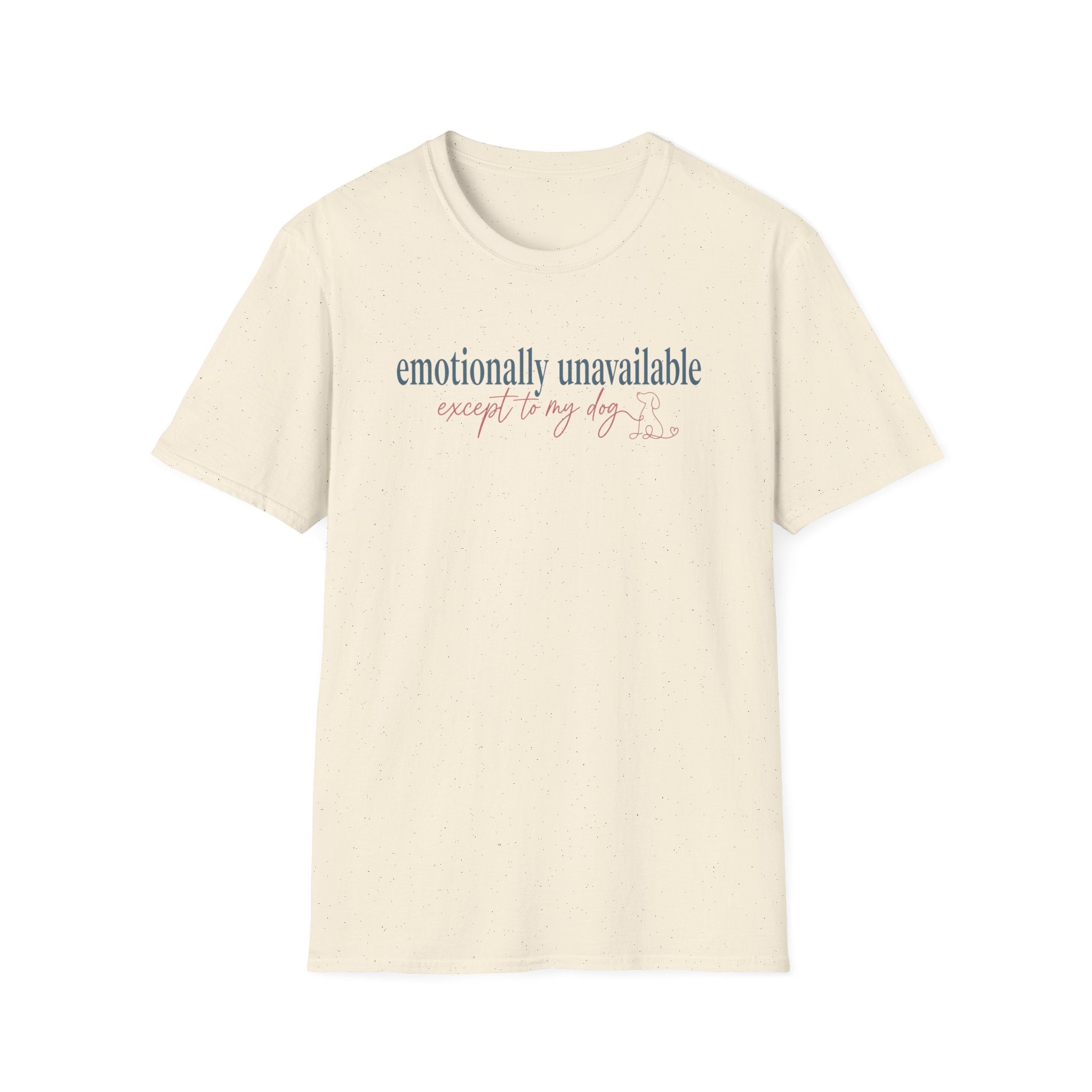 Emotionally Unavailable - Except to my dog T-shirt: dark teal and rose