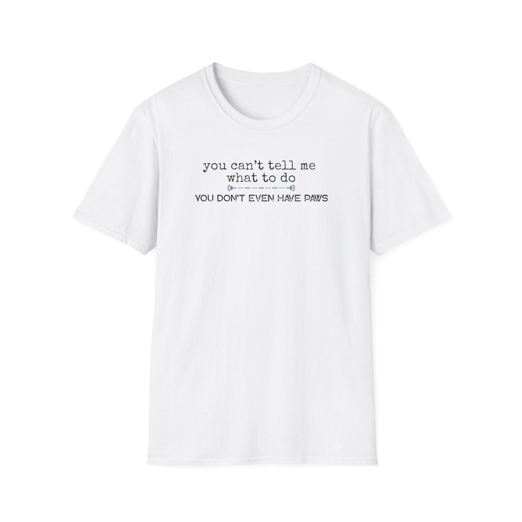 You can't tell me what to do, You're not my dog-blue paw line- T-shirt