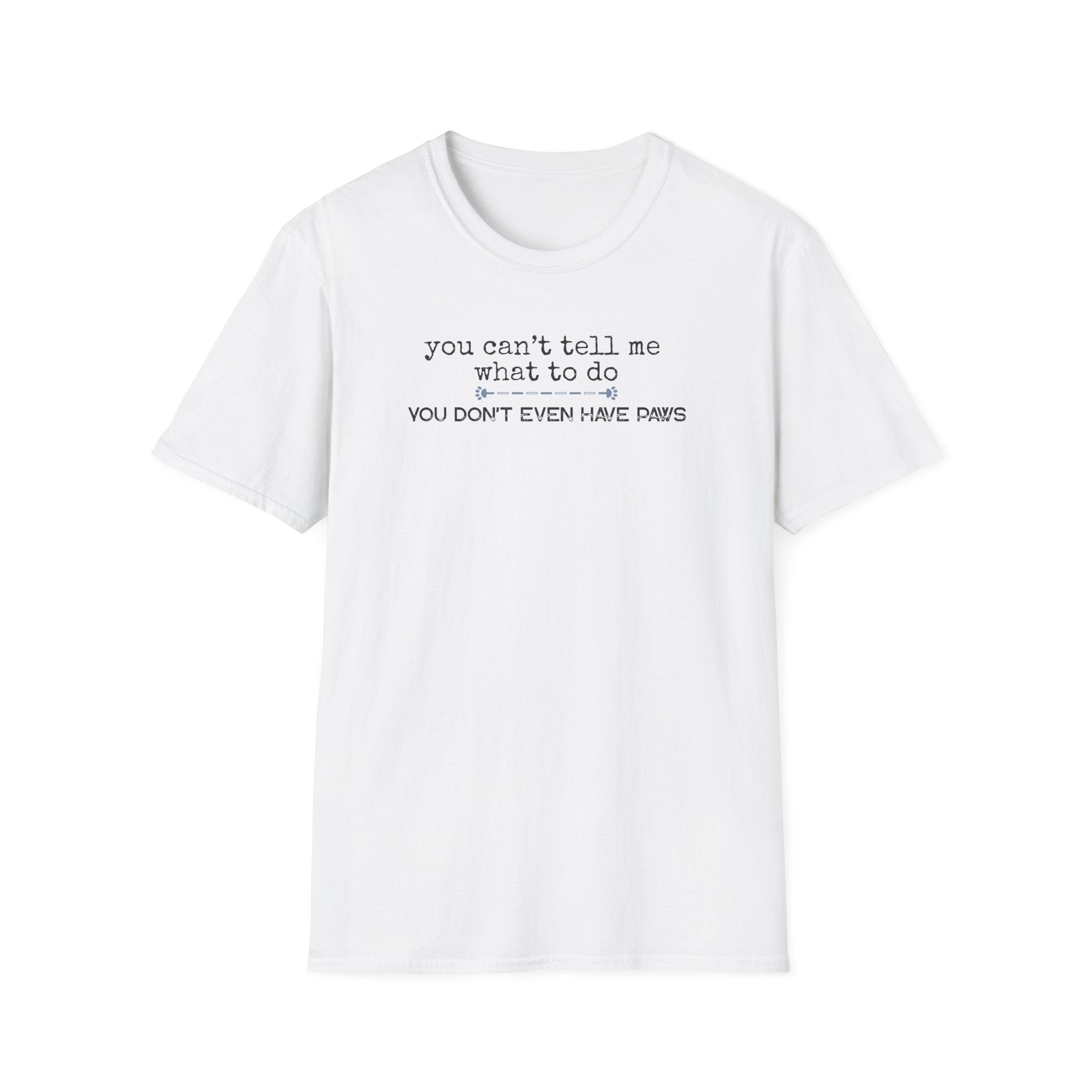 You can't tell me what to do, You're not my dog-blue paw line- T-shirt